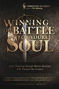 Winning The Battle For Your Soul: Jesus' Teachings Through Marino Restrepo: A St. Paul For Our Century
