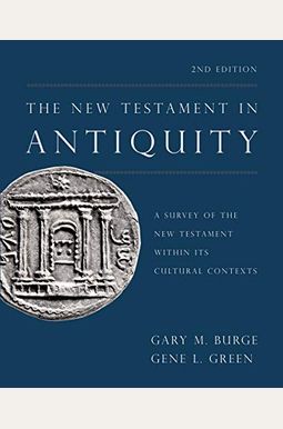 The New Testament in Antiquity, 2nd Edition: A Survey of the New Testament Within Its Cultural Contexts The New Testament in Antiquity, 2nd Edition: A Survey of the New Testament Within Its Cultural Contexts
