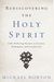 Rediscovering The Holy Spirit: God's Perfecting Presence In Creation, Redemption, And Everyday Life
