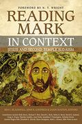 Reading Mark In Context: Jesus And Second Temple Judaism
