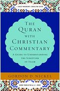 The Quran With Christian Commentary: A Guide To Understanding The Scripture Of Islam