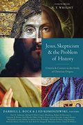Jesus, Skepticism, And The Problem Of History: Criteria And Context In The Study Of Christian Origins