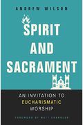 Spirit And Sacrament: An Invitation To Eucharismatic Worship