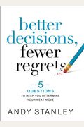 Better Decisions, Fewer Regrets: 5 Questions To Help You Determine Your Next Move