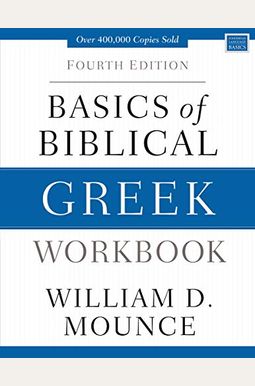 Basics Of Biblical Greek Workbook: Fourth Edition Basics Of Biblical Greek Workbook: Fourth Edition