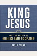 King Jesus And The Beauty Of Obedience-Based Discipleship