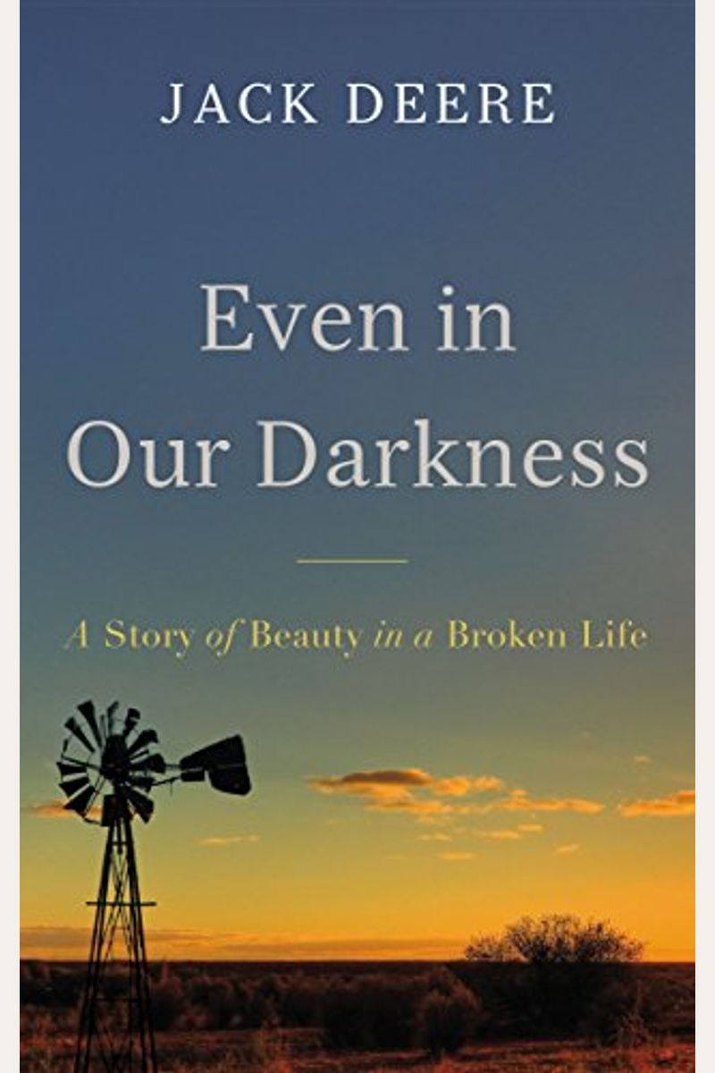 Even In Our Darkness: A Story Of Beauty In A Broken Life