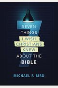Seven Things I Wish Christians Knew About The Bible