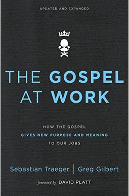 The Gospel at Work: How the Gospel Gives New Purpose and Meaning to Our Jobs The Gospel at Work: How the Gospel Gives New Purpose and Meaning to Our Jobs