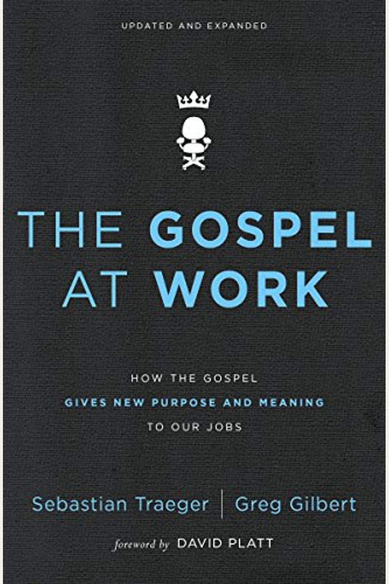 The Gospel at Work: How the Gospel Gives New Purpose and Meaning to Our Jobs