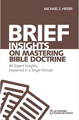 Brief Insights on Mastering Bible Doctrine: 80 Expert Insights, Explained in a Single Minute Brief Insights on Mastering Bible Doctrine: 80 Expert Insights, Explained in a Single Minute