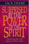 Surprised by the Power of the Spirit: A Former Dallas Seminary Professor Discovers That God Speaks and Heals Today