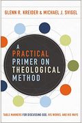A Practical Primer On Theological Method: Table Manners For Discussing God, His Works, And His Ways