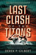 Last Clash Of The Titans: The Second Coming Of Hercules, Leviathan, And Prophetic War Between Jesus Christ And The Gods Of Antiquity
