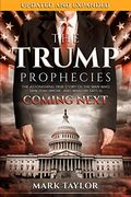 The Trump Prophecies: The Astonishing True Story Of The Man Who Saw Tomorrow...And What He Says Is Coming Next