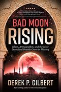 Bad Moon Rising: Islam, Armageddon, And The Most Diabolical Double-Cross In History