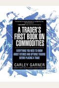 A Trader's First Book On Commodities: Everything You Need To Know About Futures And Options Trading Before Placing A Trade
