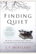 Finding Quiet: My Story Of Overcoming Anxiety And The Practices That Brought Peace