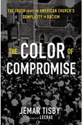 The Color Of Compromise: The Truth About The American Church's Complicity In Racism