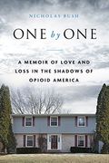 One By One: A Memoir Of Love And Loss In The Shadows Of Opioid America