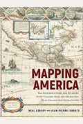 Mapping America: The Incredible Story And Stunning Hand-Colored Maps And Engravings That Created The United States