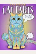 Coloring Cat Farts: A Funny And Irreverent Coloring Book For Cat Lovers (For All Ages)