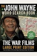 The John Wayne Word Search Book - The War Films Large Print Edition: Includes Duke Photos, Quotes And Trivia