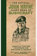 The Official John Wayne Handy Book Of Bushcraft: Essential Tips & Techniques For Surviving In The Wild