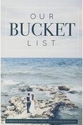 Our Bucket List: A Creative And Inspirational Journal For Ideas And Adventures For Couples