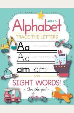 Trace Letters Of The Alphabet and Sight Words (On The Go): Preschool Practice Handwriting Workbook: Pre K, Kindergarten and Kids Ages 3-5 Reading And Writing Trace Letters Of The Alphabet and Sight Words (On The Go): Preschool Practice Handwriting Workbook: Pre K, Kindergarten and Kids Ages 3-5 Reading And Writing
