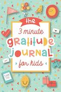 The 3 Minute Gratitude Journal For Kids: A Journal To Teach Children To Practice Gratitude And Mindfulness