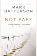 Not Safe: Discovering God's Dangerous Plan For Your Life