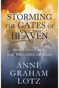 Storming The Gates Of Heaven: Prayer That Claims The Promises Of God