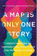 A Map Is Only One Story: Twenty Writers On Immigration, Family, And The Meaning Of Home