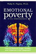 Emotional Poverty In All Demographics - How To Reduce Anger, Anxiety, And Violence In The Classroom