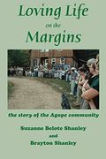 Loving Life On The Margins: The Story Of The Agape Community