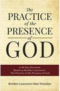 The Practice Of The Presence Of God: A 40-Day Devotion Based On Brother Lawrence's The Practice Of The Presence Of God (Includes Entire Book)