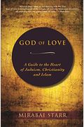 God Of Love: A Guide To The Heart Of Judaism, Christianity And Islam