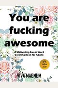 You Are Fucking Awesome: A Motivating Swear Word Coloring Book for Adults