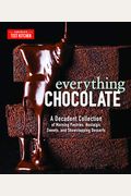 Everything Chocolate: A Decadent Collection Of Morning Pastries, Nostalgic Sweets, And Showstopping Desserts