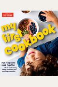 My First Cookbook: Fun Recipes To Cook Together . . . With As Much Mixing, Rolling, Scrunching, And Squishing As Possible!