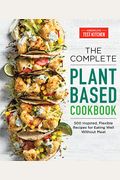 The Complete Plant-Based Cookbook: 500 Inspired, Flexible Recipes For Eating Well Without Meat