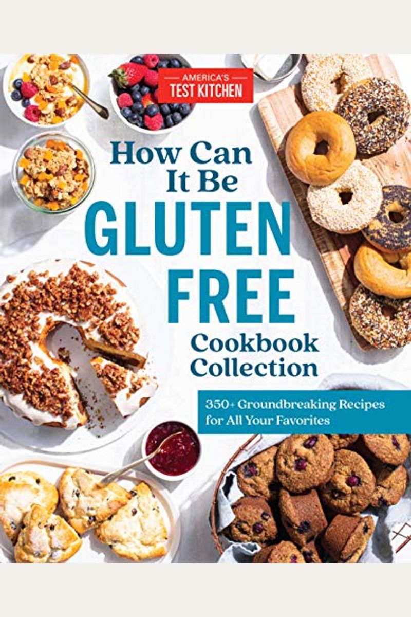 How Can It Be Gluten Free Cookbook Collection: 350+ Groundbreaking Recipes For All Your Favorites