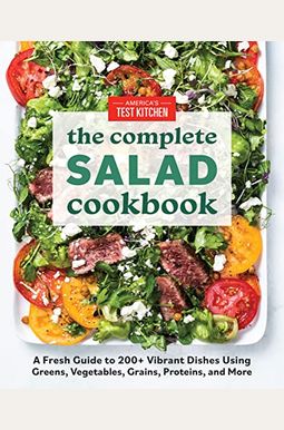 The Complete Salad Cookbook: A Fresh Guide To 200+ Vibrant Dishes Using Greens, Vegetables, Grains, Proteins, And More The Complete Salad Cookbook: A Fresh Guide To 200+ Vibrant Dishes Using Greens, Vegetables, Grains, Proteins, And More