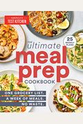 The Ultimate Meal-Prep Cookbook: One Grocery List. A Week Of Meals. No Waste.