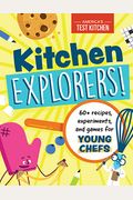 Kitchen Explorers!: 60+ Recipes, Experiments, And Games For Young Chefs