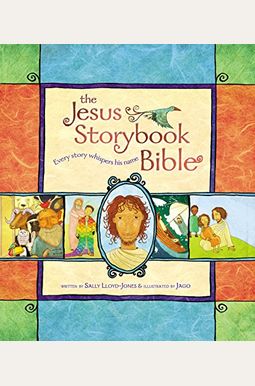The Jesus Storybook Bible: Every Story Whispers His Name The Jesus Storybook Bible: Every Story Whispers His Name