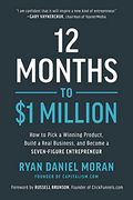 12 Months To $1 Million: How To Pick A Winning Product, Build A Real Business, And Become A Seven-Figure Entrepreneur