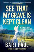 See That My Grave Is Kept Clean: A Tommy Smith High Country Noir, Book Three