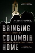 Bringing Columbia Home: The Untold Story Of A Lost Space Shuttle And Her Crew
